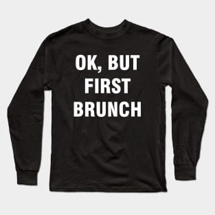 Ok but first brunch Long Sleeve T-Shirt